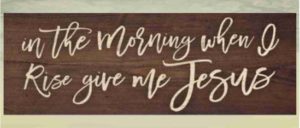 In the Morning when I rise